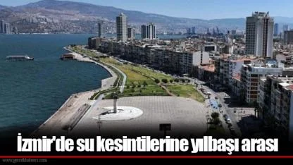 İzmir'de su kesintilerine yılbaşı arası