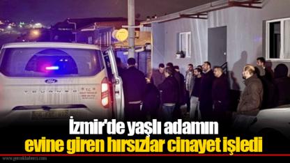 İzmir'de yaşlı adamın evine giren hırsızlar cinayet işledi