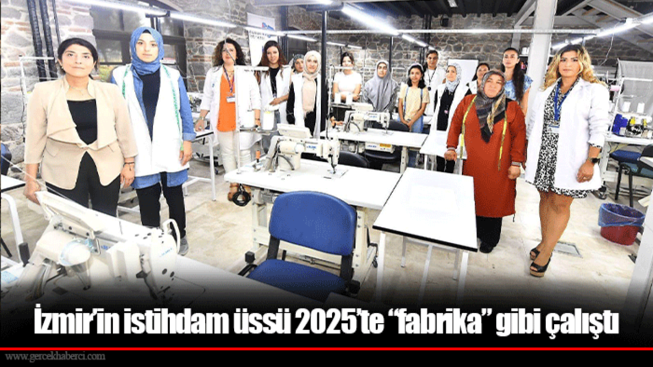İzmir’in istihdam üssü 2025’te “fabrika” gibi çalıştı
