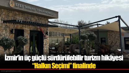 İzmir’in üç güçlü sürdürülebilir turizm hikâyesi “Halkın Seçimi” finalinde