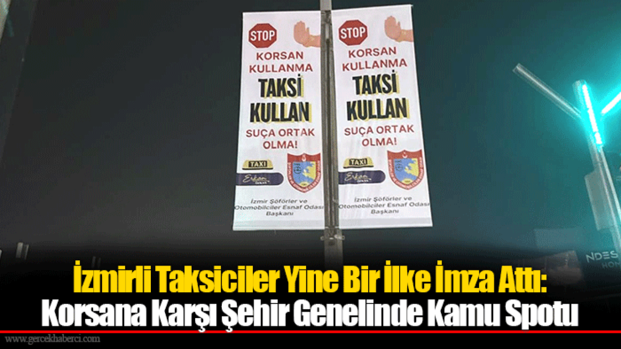 İzmirli Taksiciler Yine Bir İlke İmza Attı: Korsana Karşı Şehir Genelinde Kamu Spotu