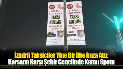 İzmirli Taksiciler Yine Bir İlke İmza Attı:  Korsana Karşı Şehir Genelinde Kamu Spotu