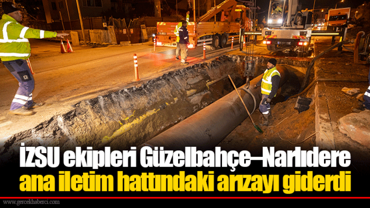 İZSU ekipleri Güzelbahçe–Narlıdere ana iletim hattındaki arızayı giderdi