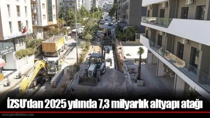 İZSU’dan 2025 yılında 7,3 milyarlık altyapı atağı