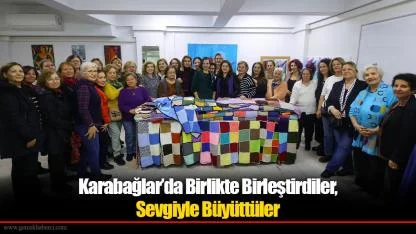 Karabağlar’da Birlikte Birleştirdiler, Sevgiyle Büyüttüler