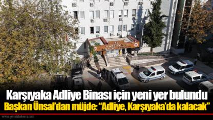 Karşıyaka Adliye Binası için yeni yer bulundu