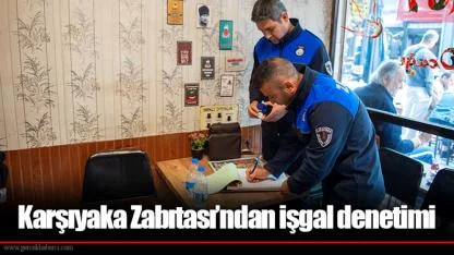 Karşıyaka Zabıtası’ndan işgal denetimi