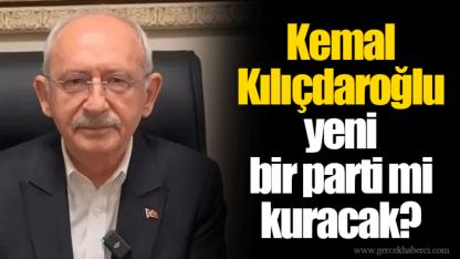 Kemal Kılıçdaroğlu yeni bir parti mi kuracak?