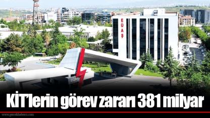 KİT’lerin görev zararı 381 milyar