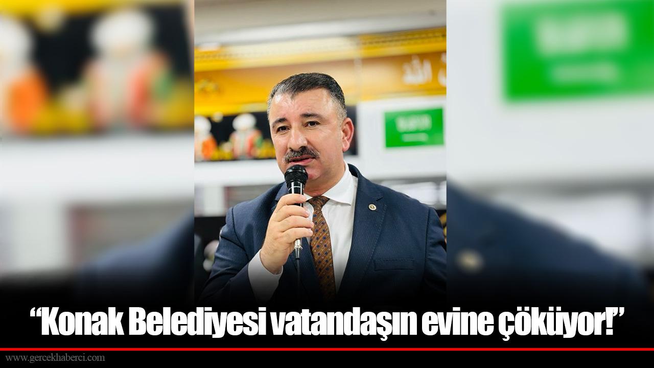 “Konak Belediyesi vatandaşın evine çöküyor!”