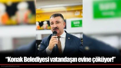 “Konak Belediyesi vatandaşın evine çöküyor!”
