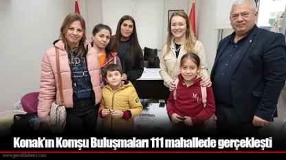 Konak’ın Komşu Buluşmaları 111 mahallede gerçekleşti