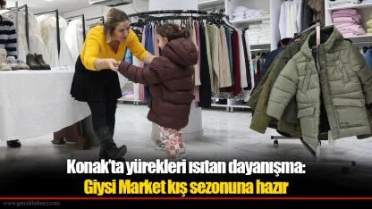 Konak’ta yürekleri ısıtan dayanışma: Giysi Market kış sezonuna hazır