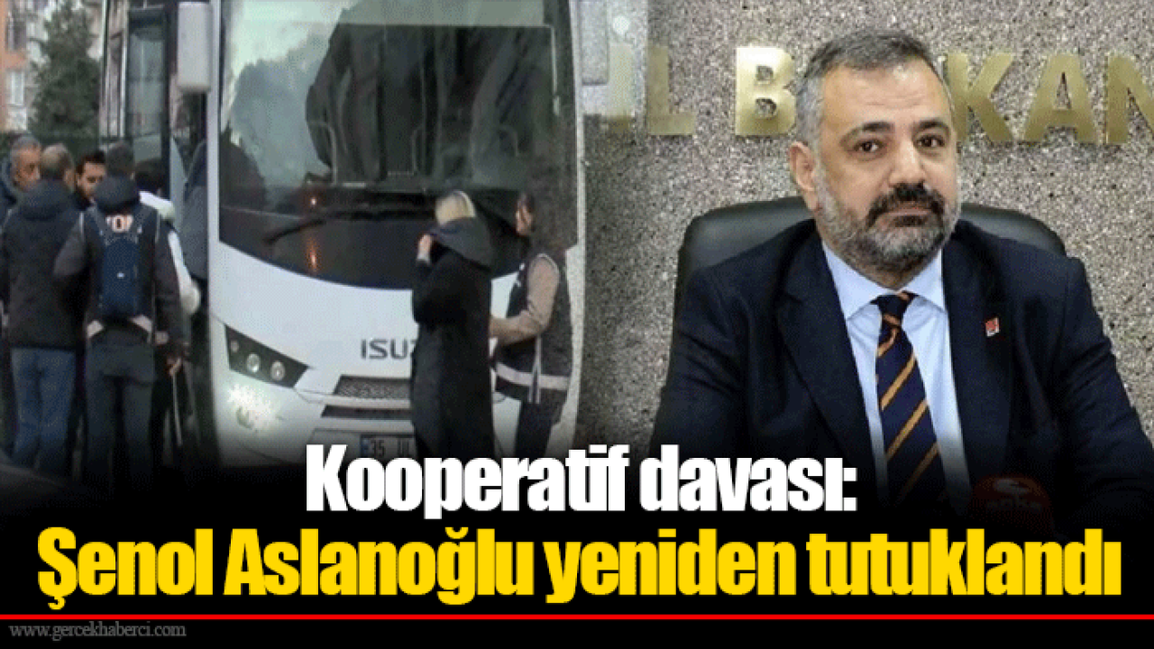 Kooperatif davası: Şenol Aslanoğlu yeniden tutuklandı