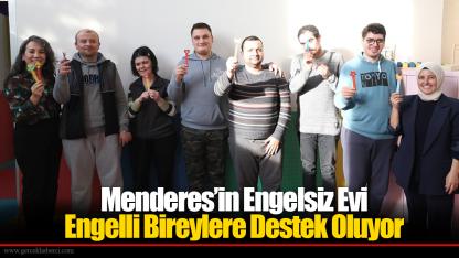 Menderes’in Engelsiz Evi Engelli Bireylere Destek Oluyor