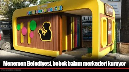 Menemen Belediyesi, bebek bakım merkezleri kuruyor