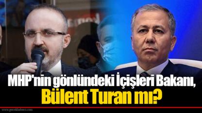 MHP'nin gönlündeki İçişleri Bakanı, Bülent Turan mı?