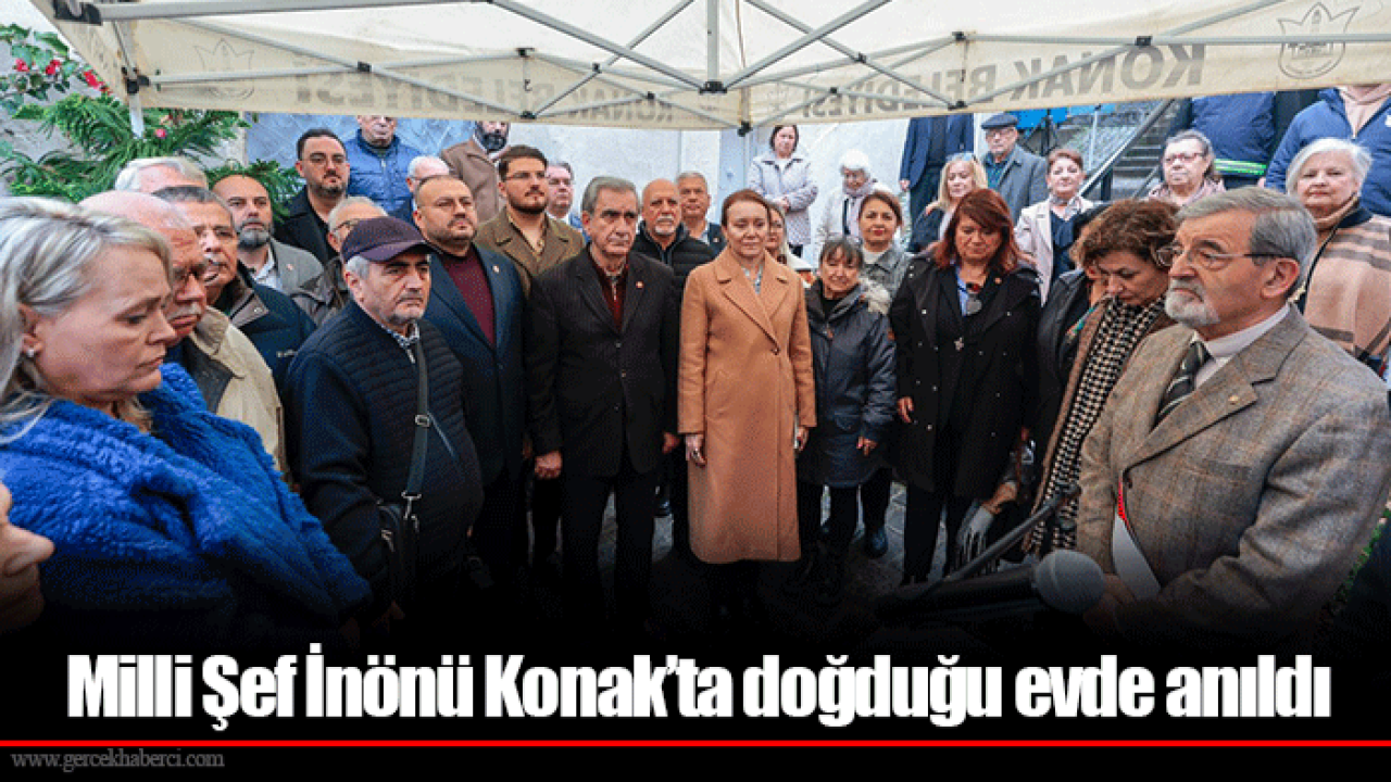 Milli Şef İnönü Konak’ta doğduğu evde anıldı
