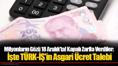 Milyonların Gözü 18 Aralık'ta! Kapalı Zarfla Verdiler: İşte TÜRK-İŞ'in Asgari Ücret Talebi