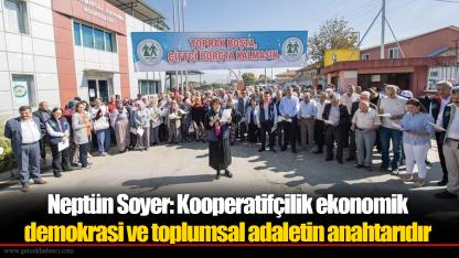 Neptün Soyer: Kooperatifçilik ekonomik demokrasi ve toplumsal adaletin anahtarıdır