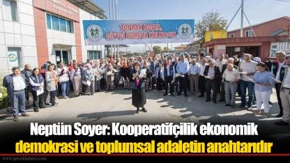 Neptün Soyer: Kooperatifçilik ekonomik demokrasi ve toplumsal adaletin anahtarıdır