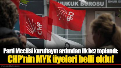 Parti Meclisi kurultayın ardından ilk kez toplandı: CHP'nin MYK üyeleri belli oldu!