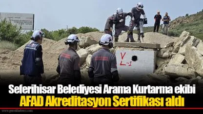 Seferihisar Belediyesi Arama Kurtarma ekibi AFAD Akreditasyon Sertifikası aldı