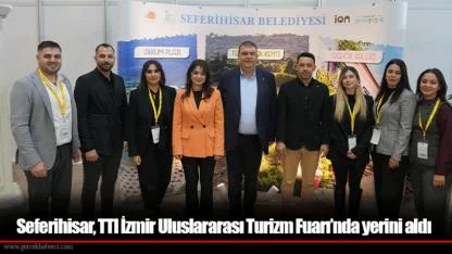 Seferihisar, TTI İzmir Uluslararası Turizm Fuarı’nda yerini aldı