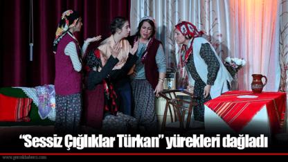 “Sessiz Çığlıklar Türkan” yürekleri dağladı