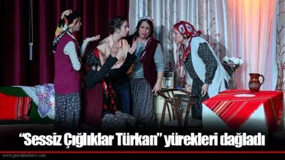 “Sessiz Çığlıklar Türkan” yürekleri dağladı