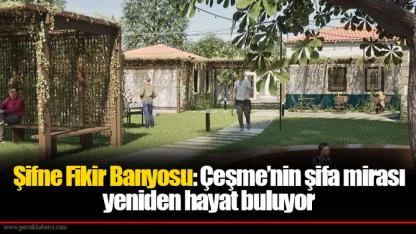 Şifne Fikir Banyosu: Çeşme’nin şifa mirası yeniden hayat buluyor