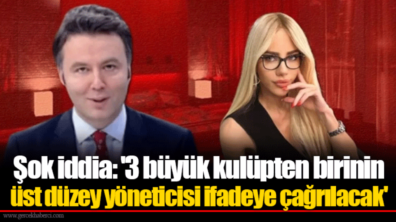Şok iddia: '3 büyük kulüpten birinin üst düzey yöneticisi ifadeye çağrılacak'