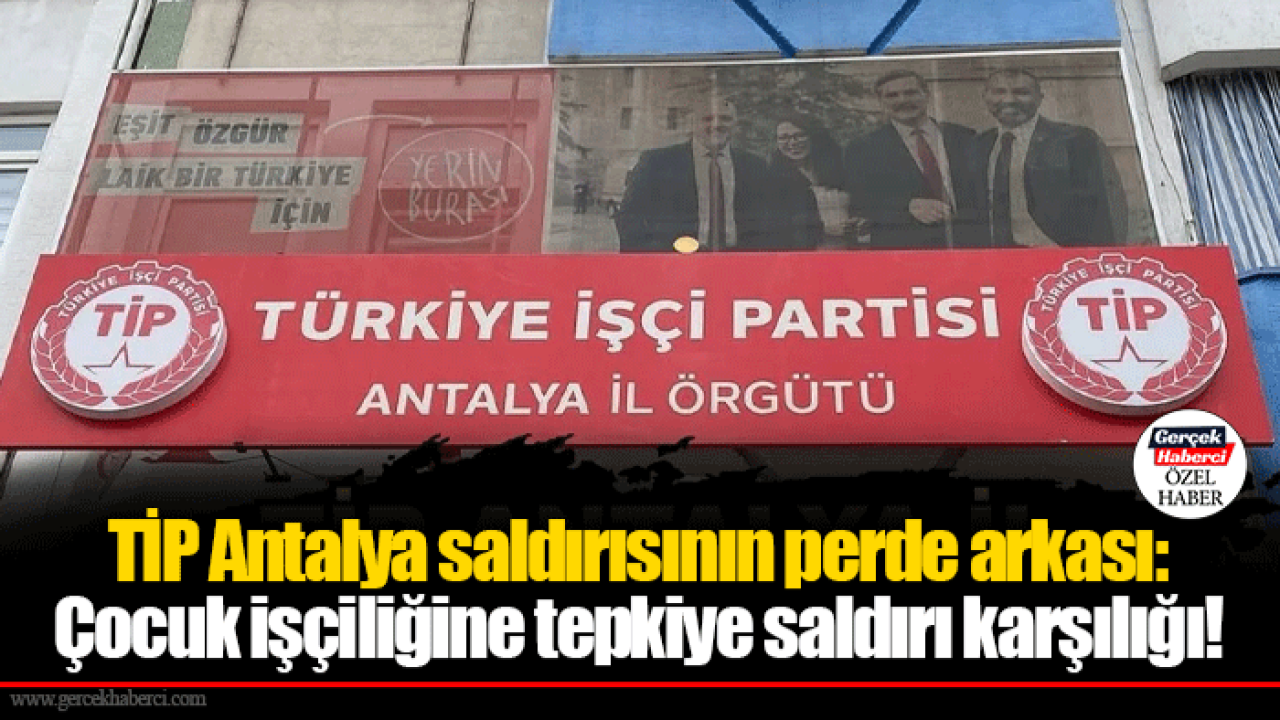 TİP Antalya saldırısının perde arkası: Çocuk işçiliğine tepkiye saldırı karşılığı!
