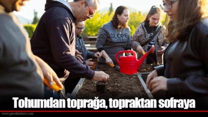 Tohumdan toprağa, topraktan sofraya