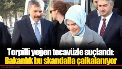 Torpilli yeğen tecavüzle suçlandı: Bakanlık bu skandalla çalkalanıyor