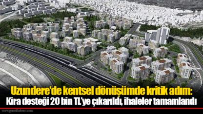 Uzundere’de kentsel dönüşümde kritik adım: Kira desteği 20 bin TL’ye çıkarıldı, ihaleler tamamlandı