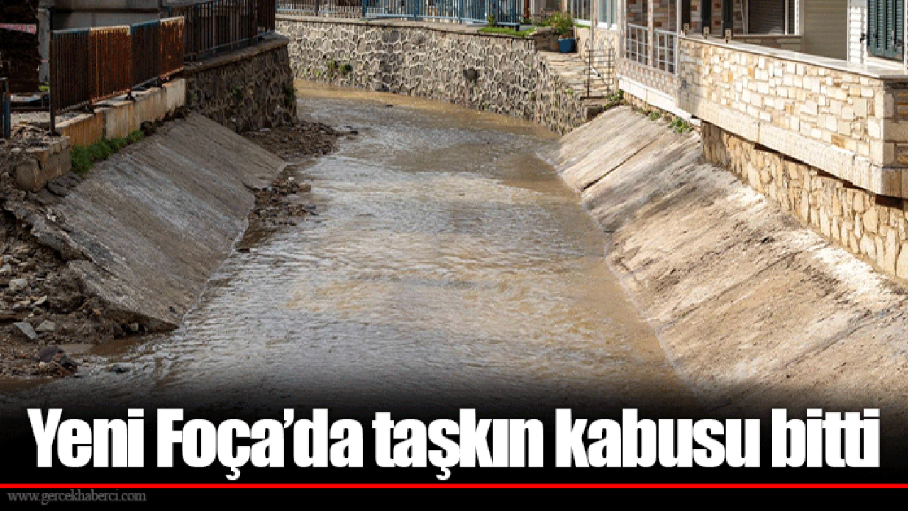 Yeni Foça’da taşkın kabusu bitti
