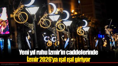Yeni yıl ruhu İzmir’in caddelerinde  İzmir 2026’ya ışıl ışıl giriyor