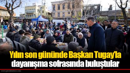 Yılın son gününde Başkan Tugay’la dayanışma sofrasında buluştular