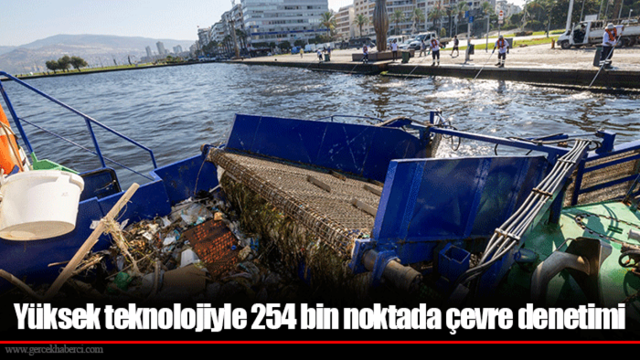Yüksek teknolojiyle 254 bin noktada çevre denetimi