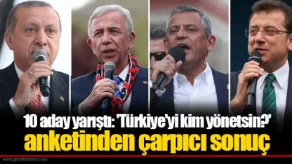 10 aday yarıştı: 'Türkiye'yi kim yönetsin?' anketinden çarpıcı sonuç