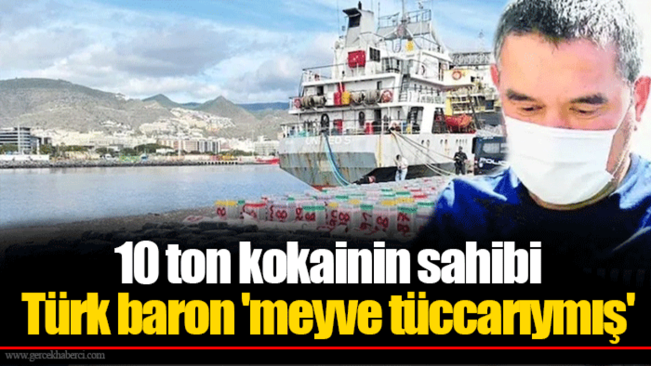 10 ton kokainin sahibi Türk baron 'meyve tüccarıymış'