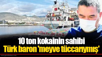 10 ton kokainin sahibi Türk baron 'meyve tüccarıymış'