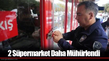 2 Süpermarket Daha Mühürlendi