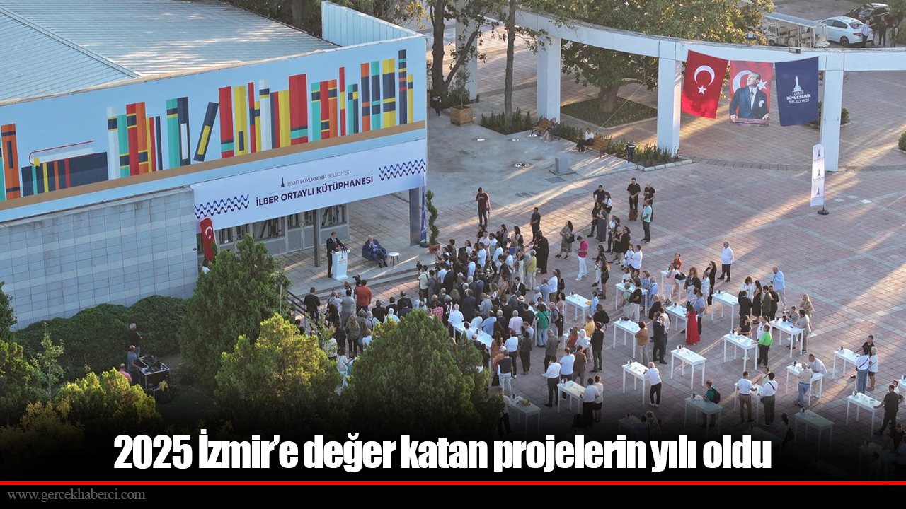 2025 İzmir’e değer katan projelerin yılı oldu