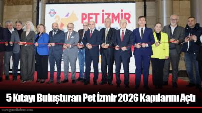 5 Kıtayı Buluşturan Pet İzmir 2026 Kapılarını Açtı