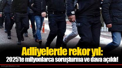 Adliyelerde rekor yıl: 2025’te milyonlarca soruşturma ve dava açıldı!