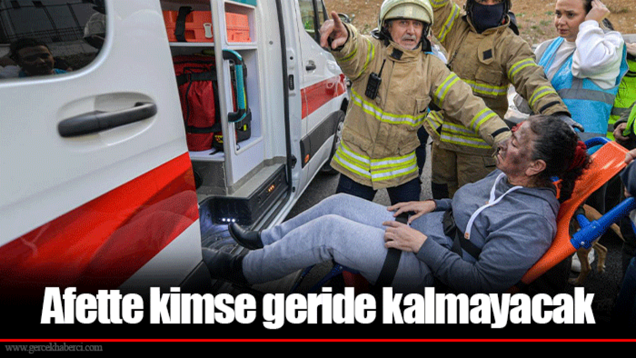Afette kimse geride kalmayacak