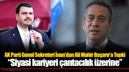 AK Parti Genel Sekreteri İnan’dan Ali Mahir Başarır’a Tepki: “Siyasi kariyeri çantacılık üzerine”