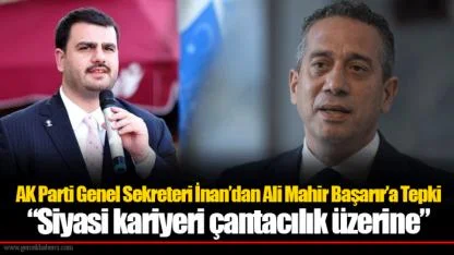 AK Parti Genel Sekreteri İnan’dan Ali Mahir Başarır’a Tepki: “Siyasi kariyeri çantacılık üzerine”